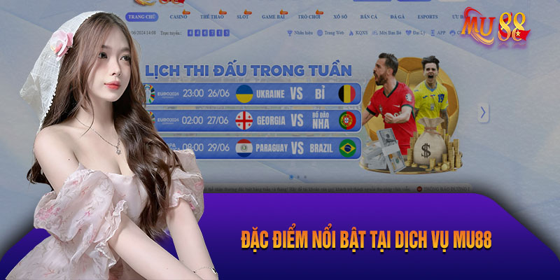 Đặc Điểm Nổi Bật Tại Dịch Vụ Mu88