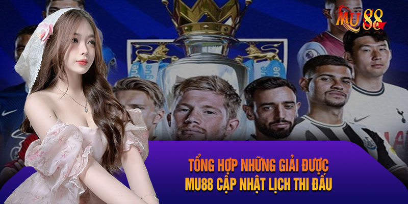 Lịch thi đấu bóng đá hôm nay đầy đủ tại Mu88