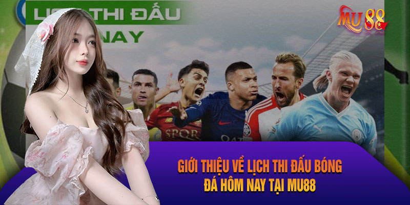 Cập Nhật Lịch Thi Đấu Bóng Đá Hôm Nay Chi Tiết Nhất Tại Mu88 Đôi nét về lịch thi đấu bóng đá hôm nay tại Mu88