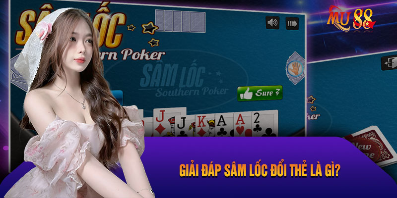 Giới Thiệu Game Bài Sâm Lốc Đổi Thẻ Tại Mu88 Cho Anh Em Tân Thủ Trò chơi sâm lốc đổi thẻ cực cuốn tại miền Bắc